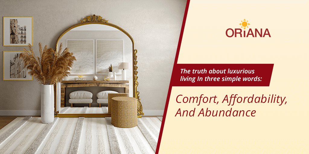 The Truth About Luxurious Living In Three Simple Words_ Comfort, Affordability And Abundance Oriana Origin corp (1)