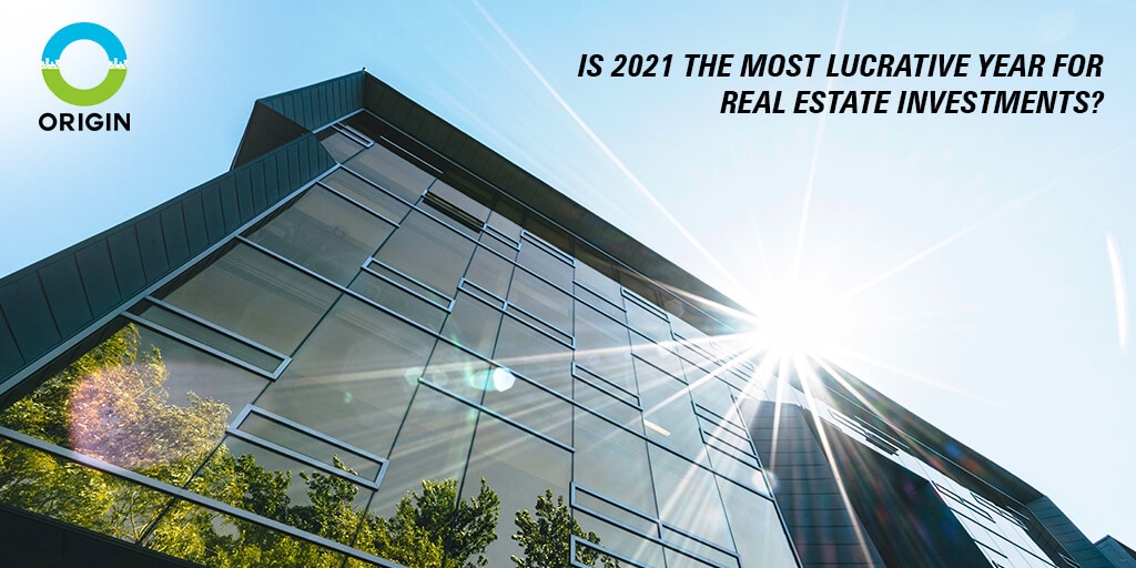 IS 2021 THE MOST LUCRATIVE YEAR FOR REAL ESTATE INVESTMENTS origincorp