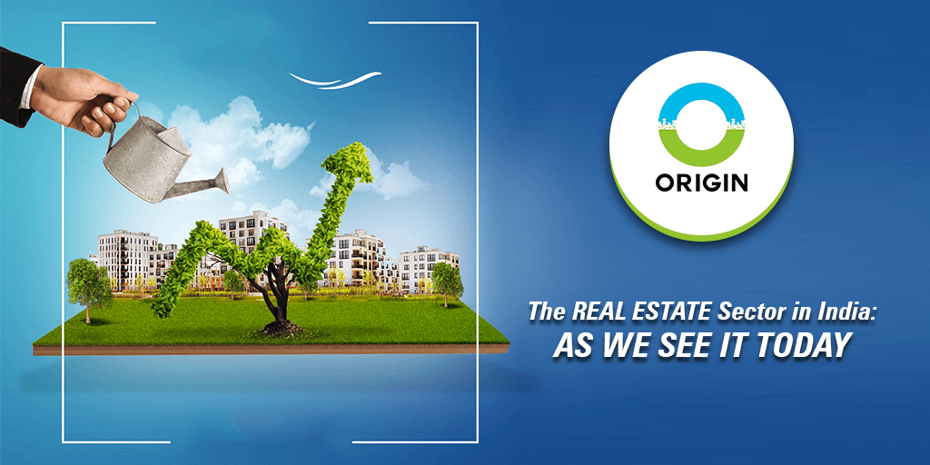 The Real Estate Sector in India As We See It Today by origin corp