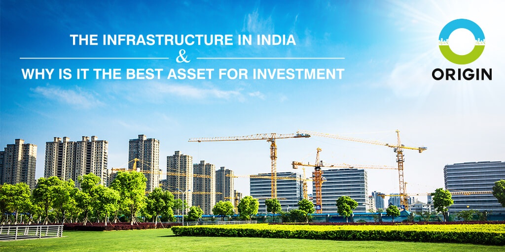 THE INFRASTRUCTURE IN INDIA AND WHY IS IT THE BEST ASSET FOR INVESTMENT by origincorp