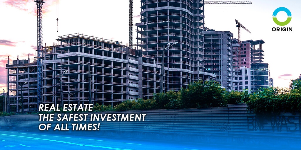 REAL ESTATE THE SAFEST INVESTMENT OF ALL TIMES!