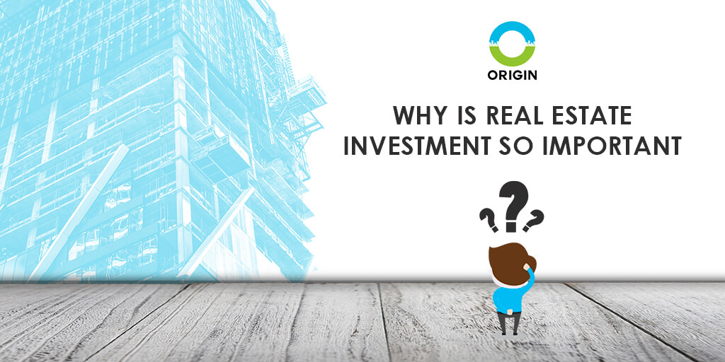 Why Is Real Estate Investment So Important